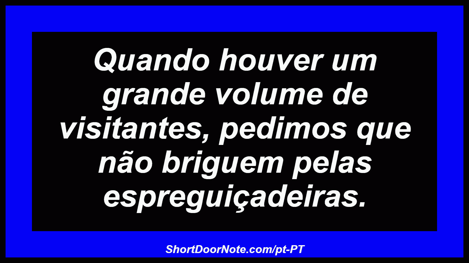 Quando houver um grande volume de visitantes, pedimos que não briguem pelas espreguiçadeiras.
