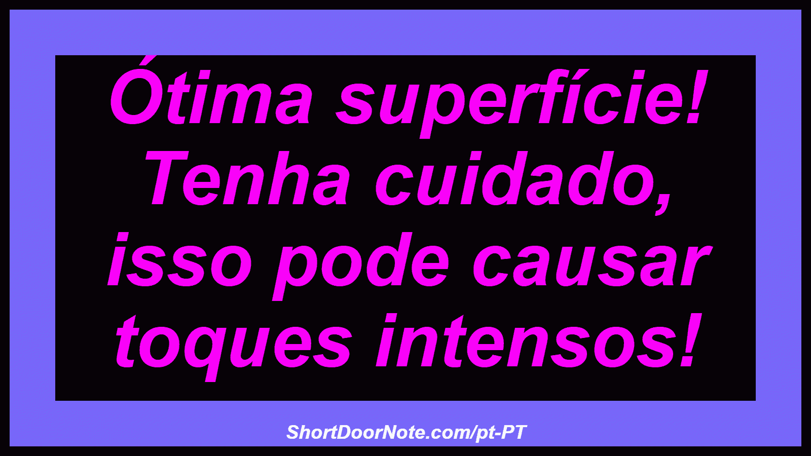 Ótima superfície! Tenha cuidado, isso pode causar toques intensos! 
