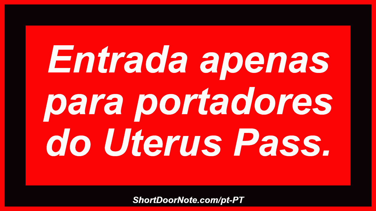 Entrada apenas para portadores do Uterus Pass. 
