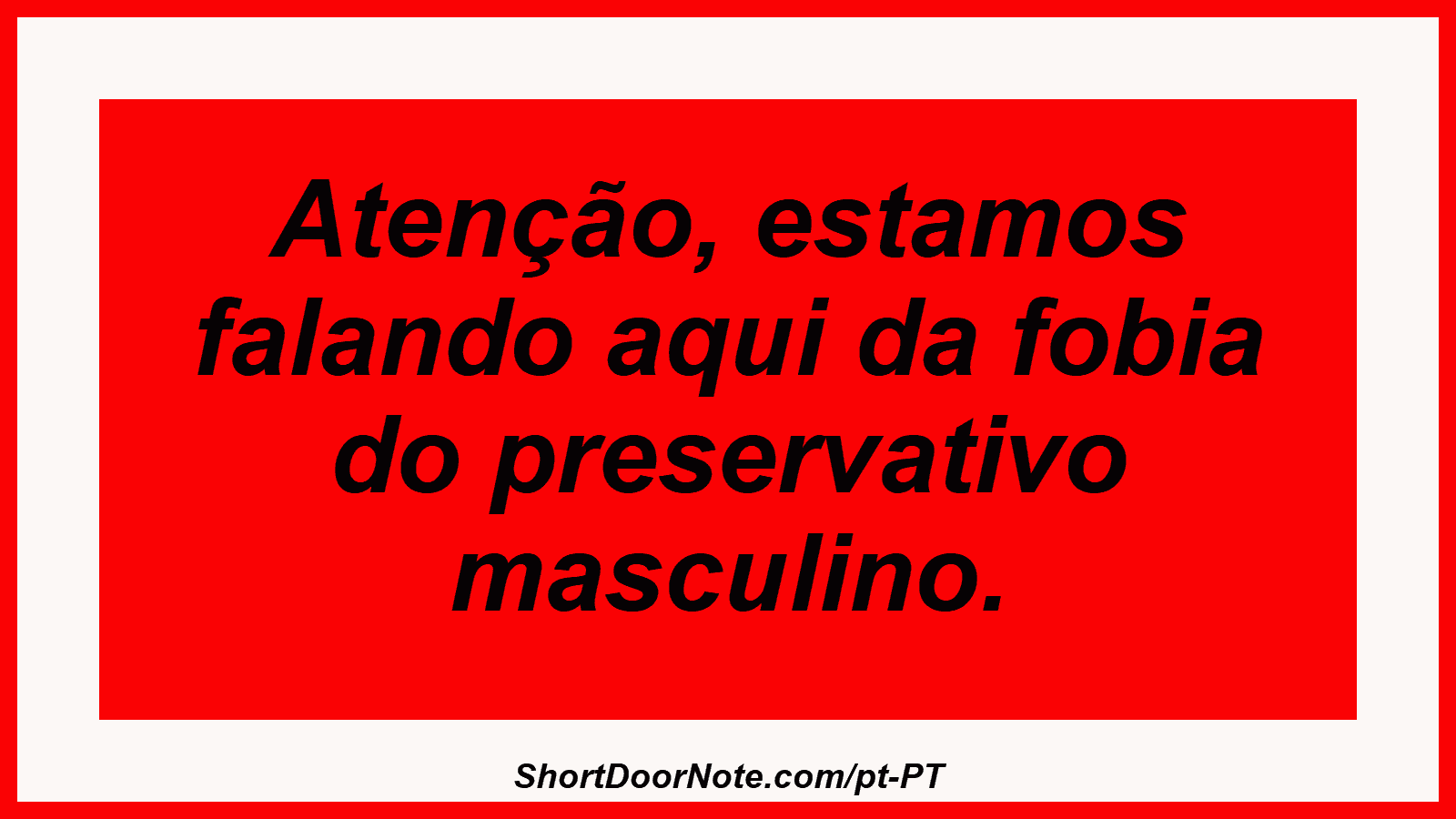 Atenção, estamos falando aqui da fobia do preservativo masculino.
