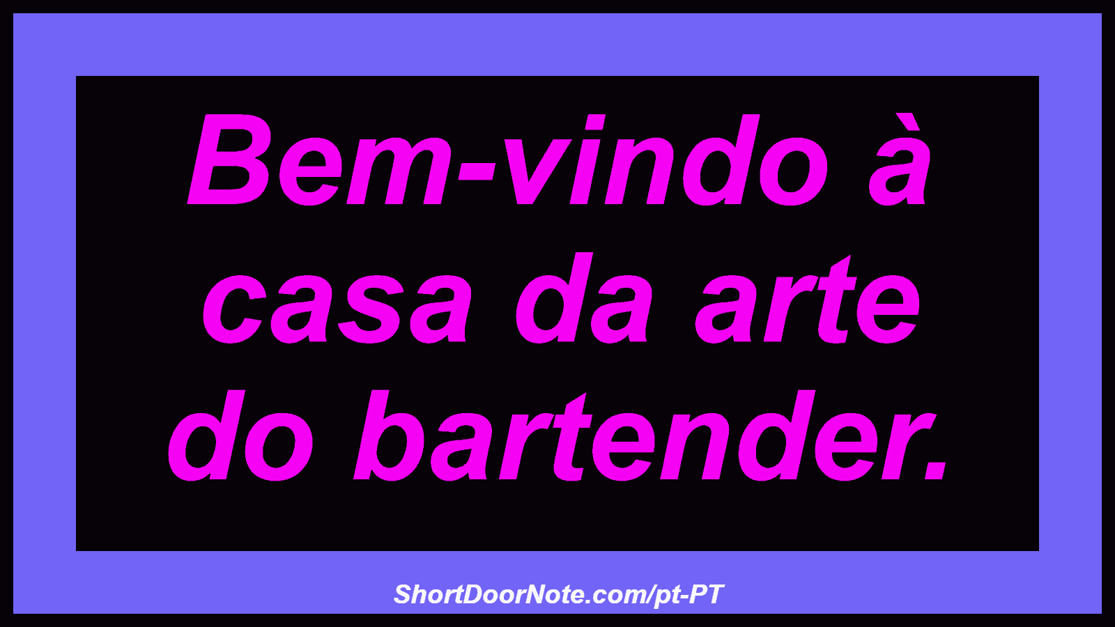 Bem-vindo à casa da arte do bartender. 
