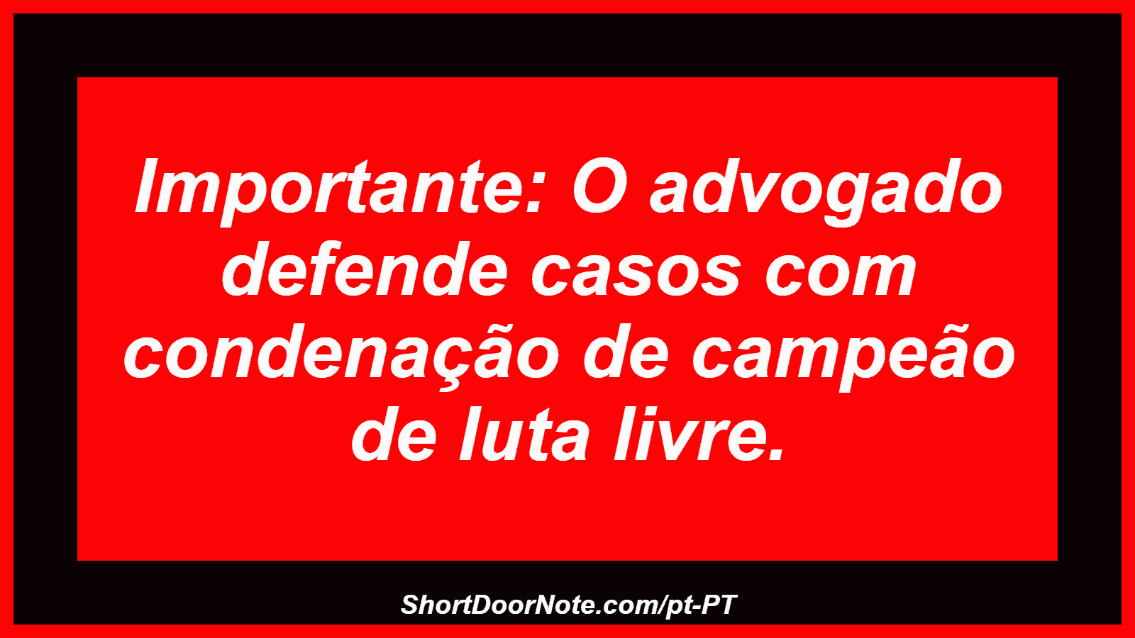 Importante: O advogado defende casos com condenação de campeão de luta livre. 
