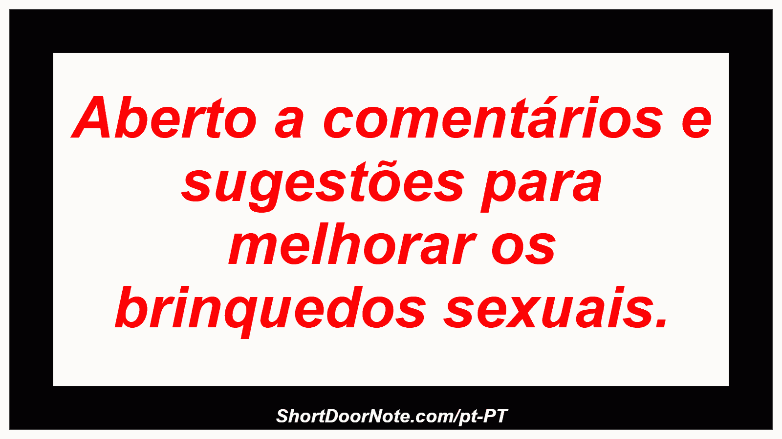 Aberto a comentários e sugestões para melhorar os brinquedos sexuais. 
