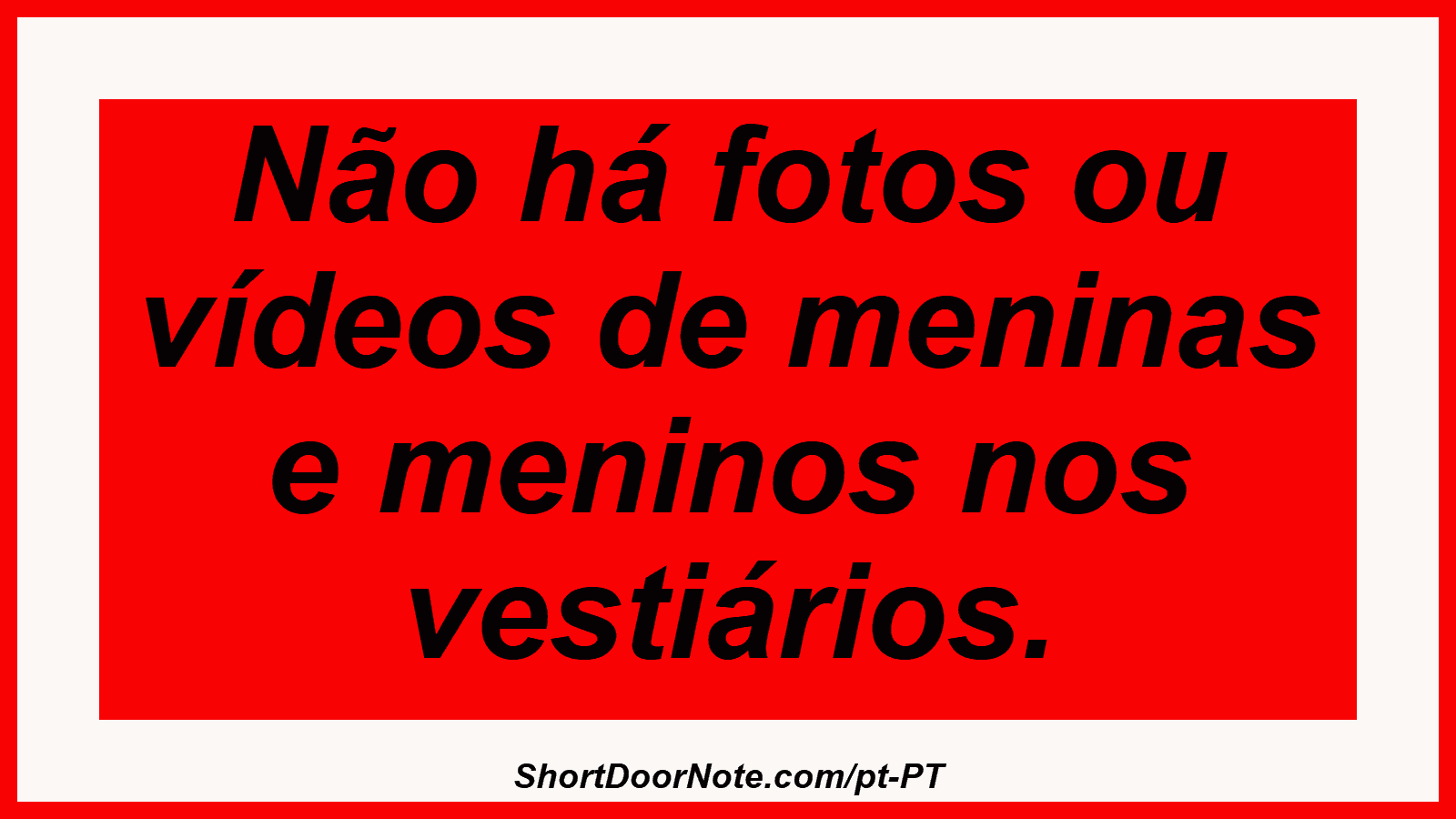 Não há fotos ou vídeos de meninas e meninos nos vestiários. 
