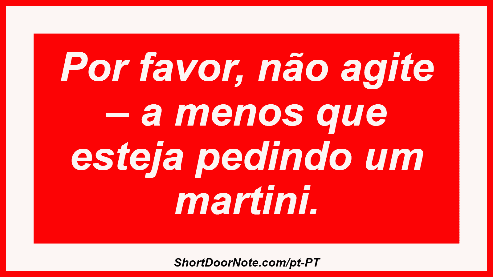 Por favor, não agite – a menos que esteja pedindo um martini.
