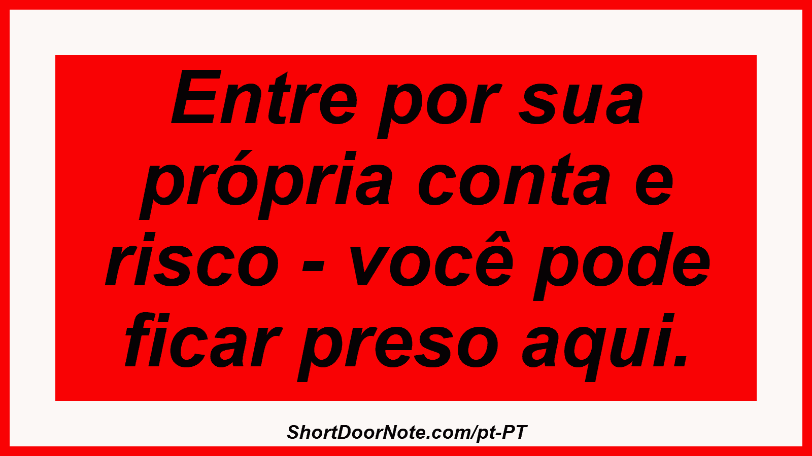 Entre por sua própria conta e risco - você pode ficar preso aqui.
