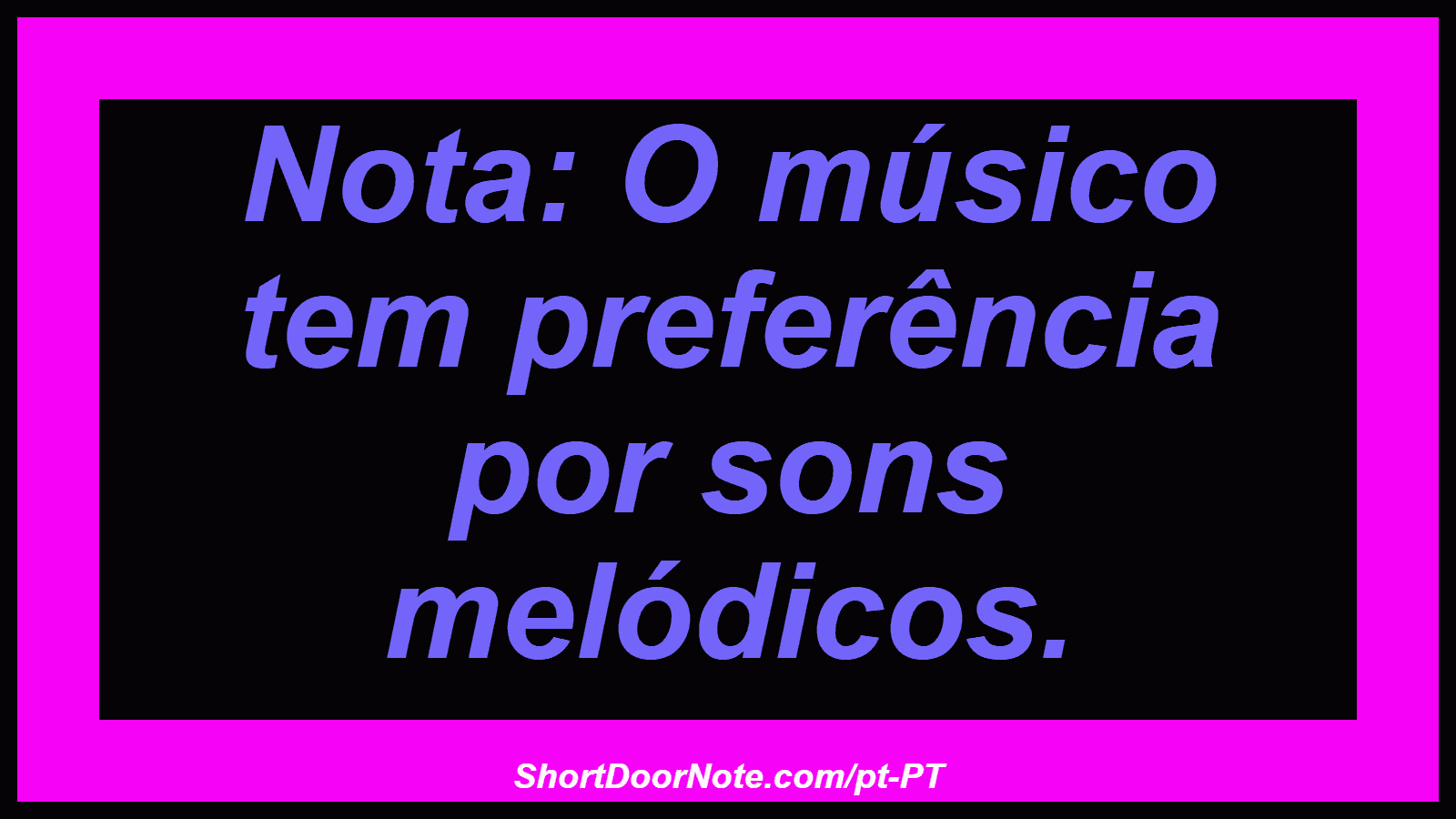 Nota: O músico tem preferência por sons melódicos.
