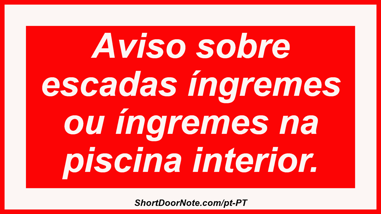 Aviso sobre escadas íngremes ou íngremes na piscina interior. 
