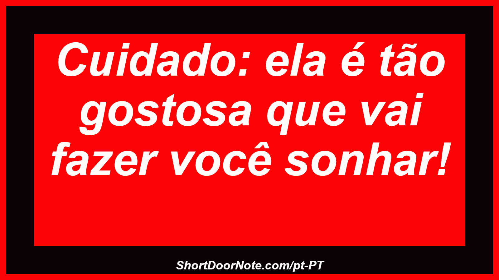 Cuidado: ela é tão gostosa que vai fazer você sonhar! 

