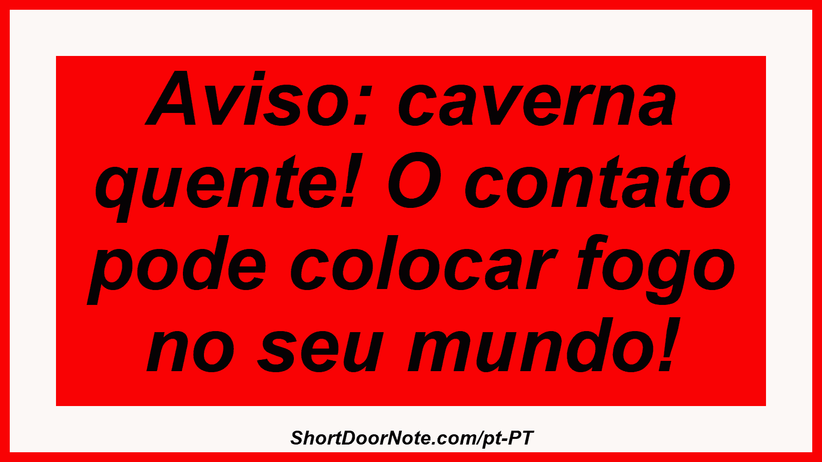 Aviso: caverna quente! O contato pode colocar fogo no seu mundo!
