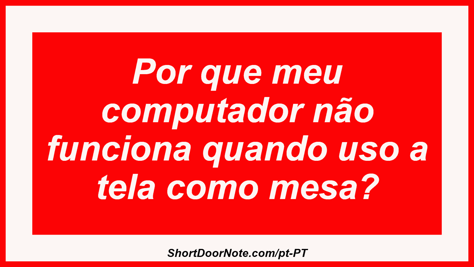 Por que meu computador não funciona quando uso a tela como mesa?
