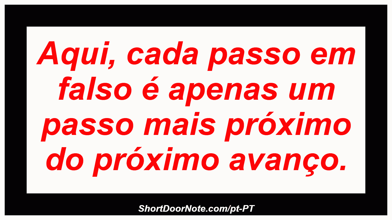 Aqui, cada passo em falso é apenas um passo mais próximo do próximo avanço.
