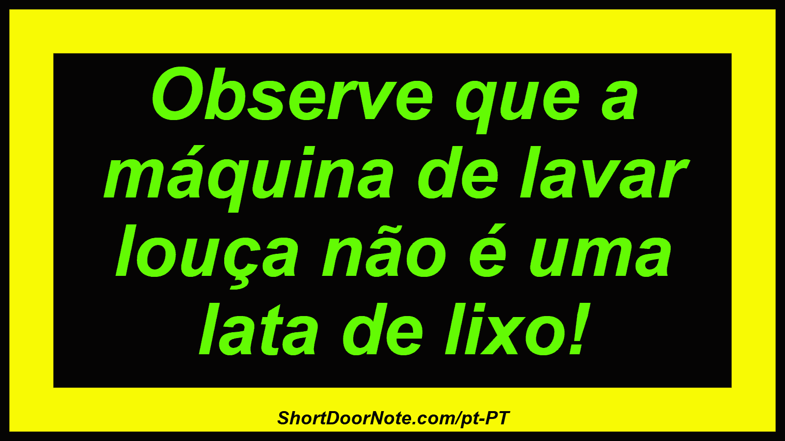 Observe que a máquina de lavar louça não é uma lata de lixo!
