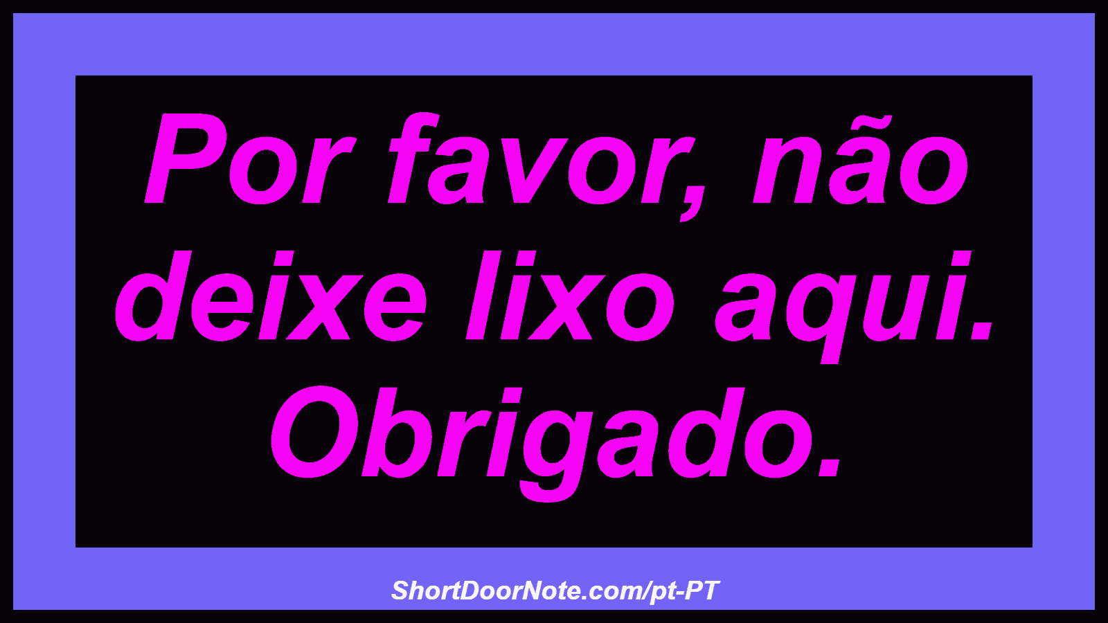 Por favor, não deixe lixo aqui. Obrigado.
