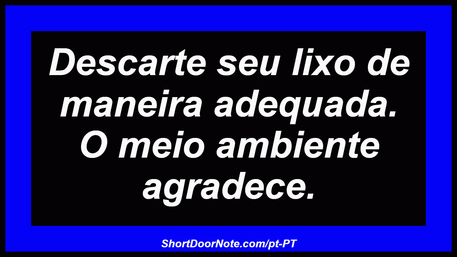 Descarte seu lixo de maneira adequada. O meio ambiente agradece.
