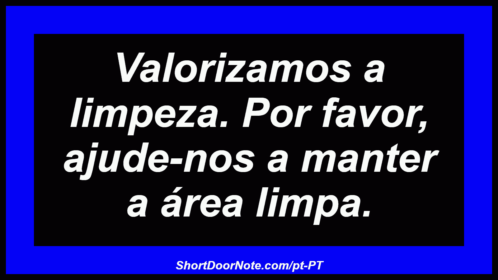 Valorizamos a limpeza. Por favor, ajude-nos a manter a área limpa.
