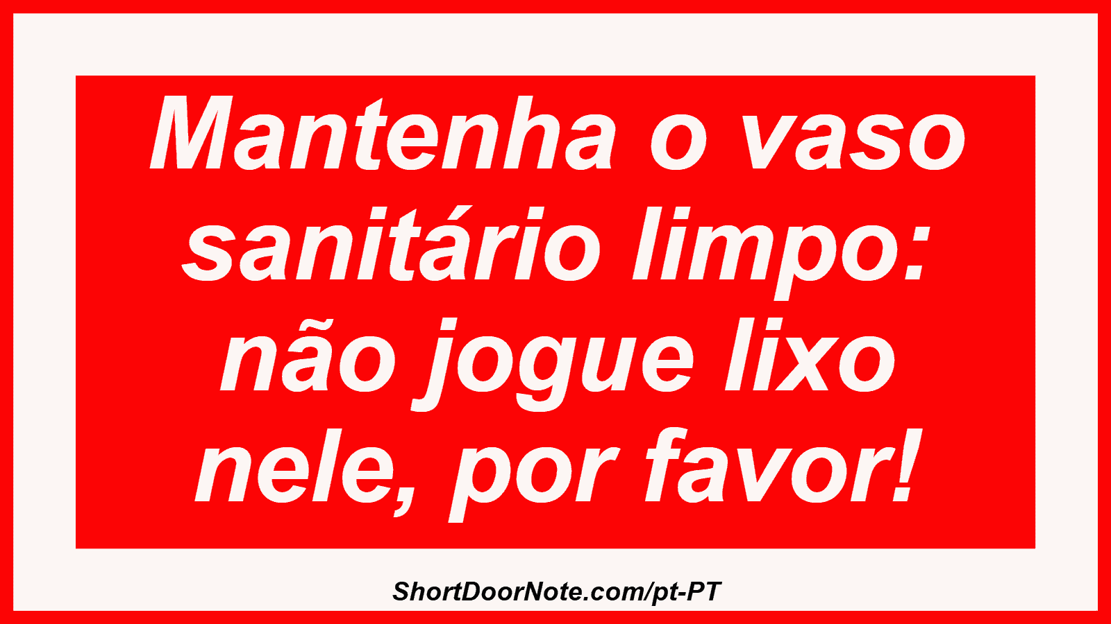 Mantenha o vaso sanitário limpo: não jogue lixo nele, por favor!
