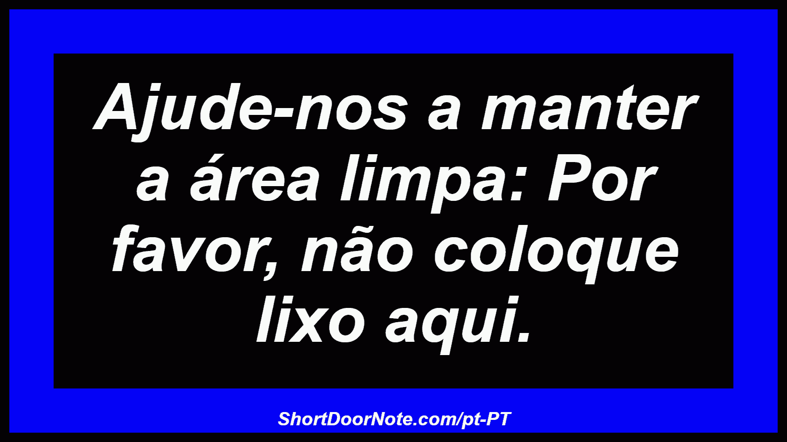 Ajude-nos a manter a área limpa: Por favor, não coloque lixo aqui.
