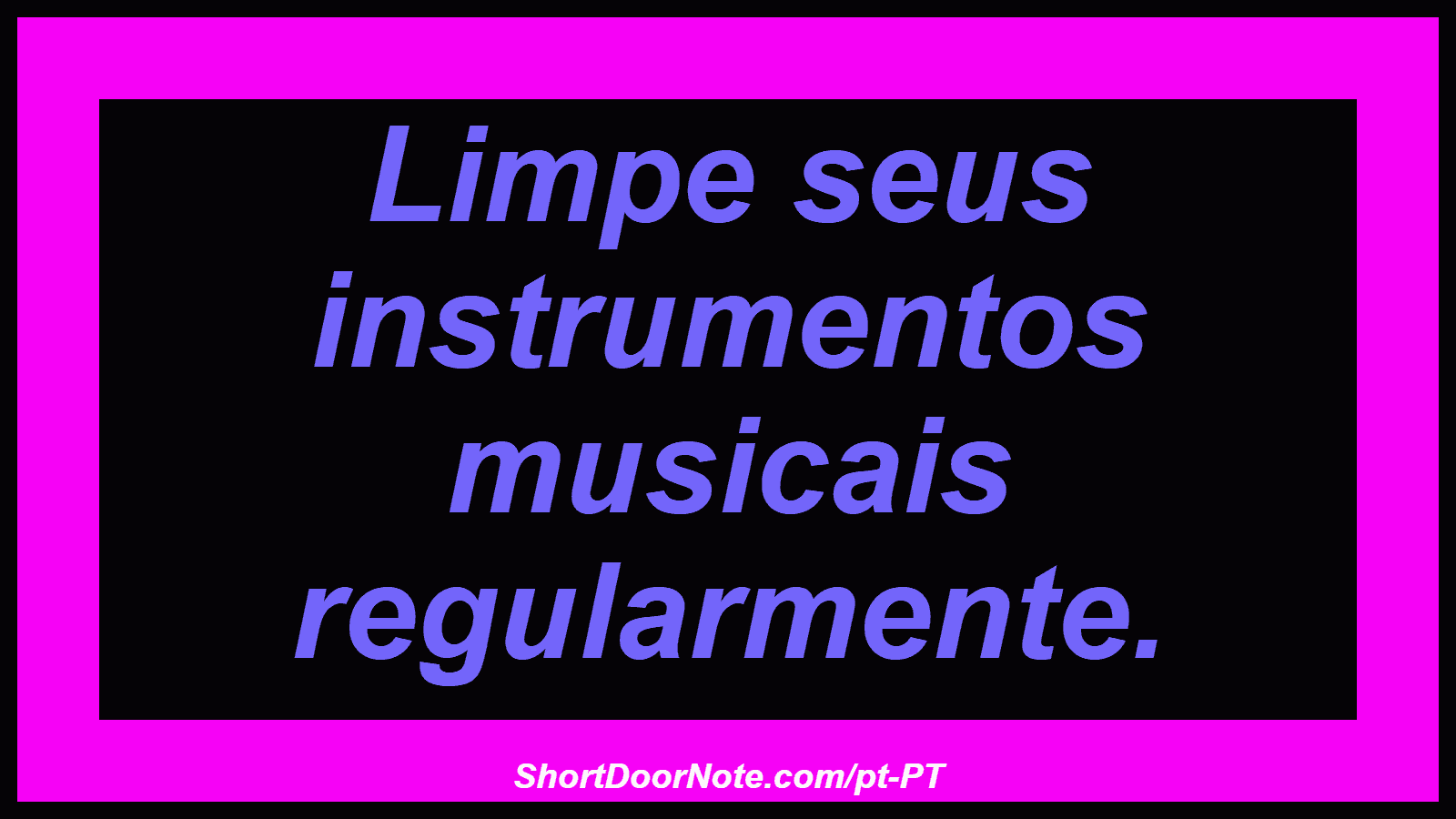 Limpe seus instrumentos musicais regularmente.
