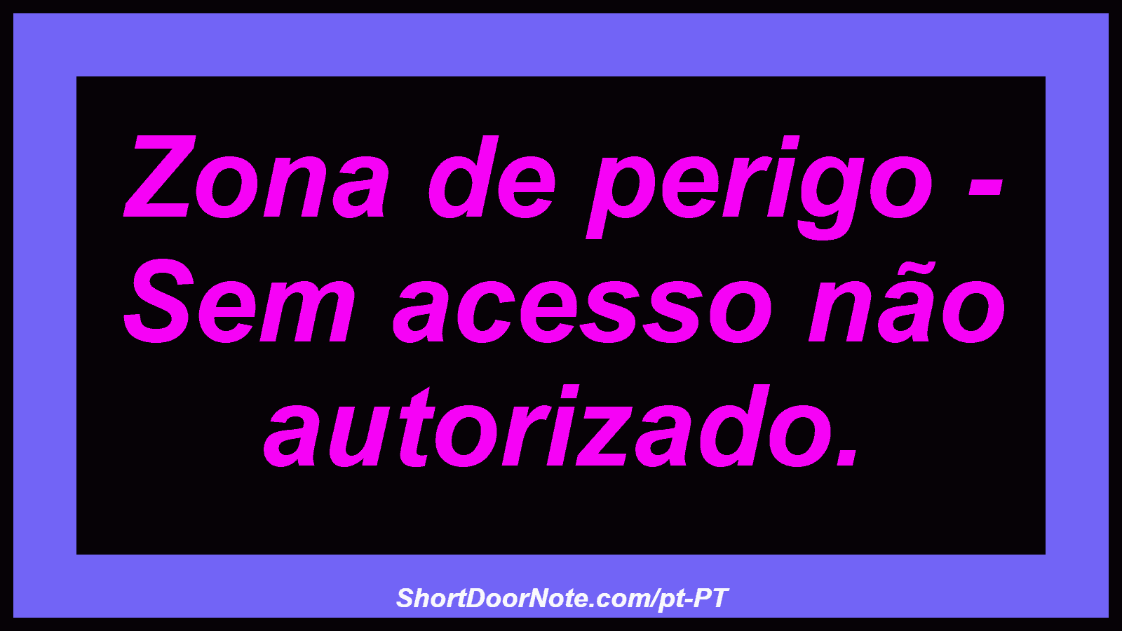 Zona de perigo - Sem acesso não autorizado.
