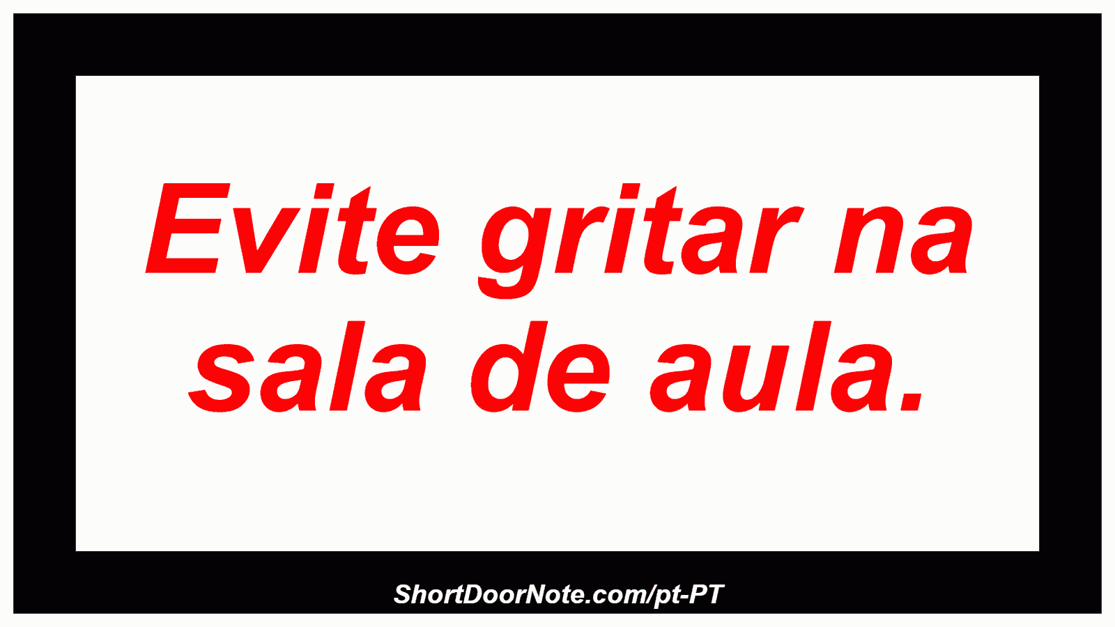 Evite gritar na sala de aula.

