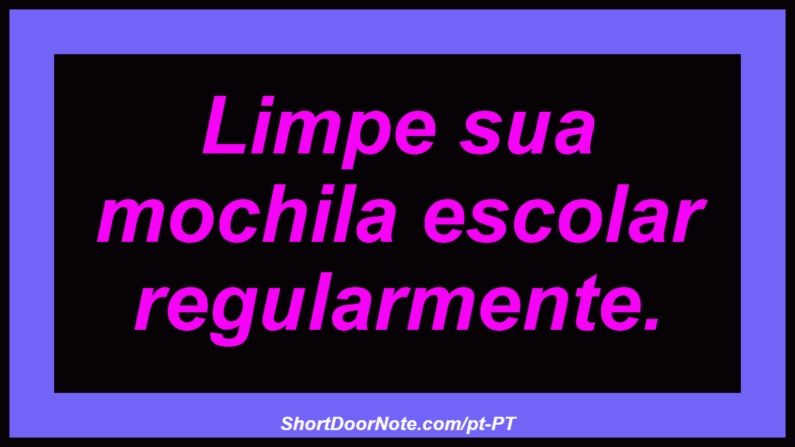 Limpe sua mochila escolar regularmente.

