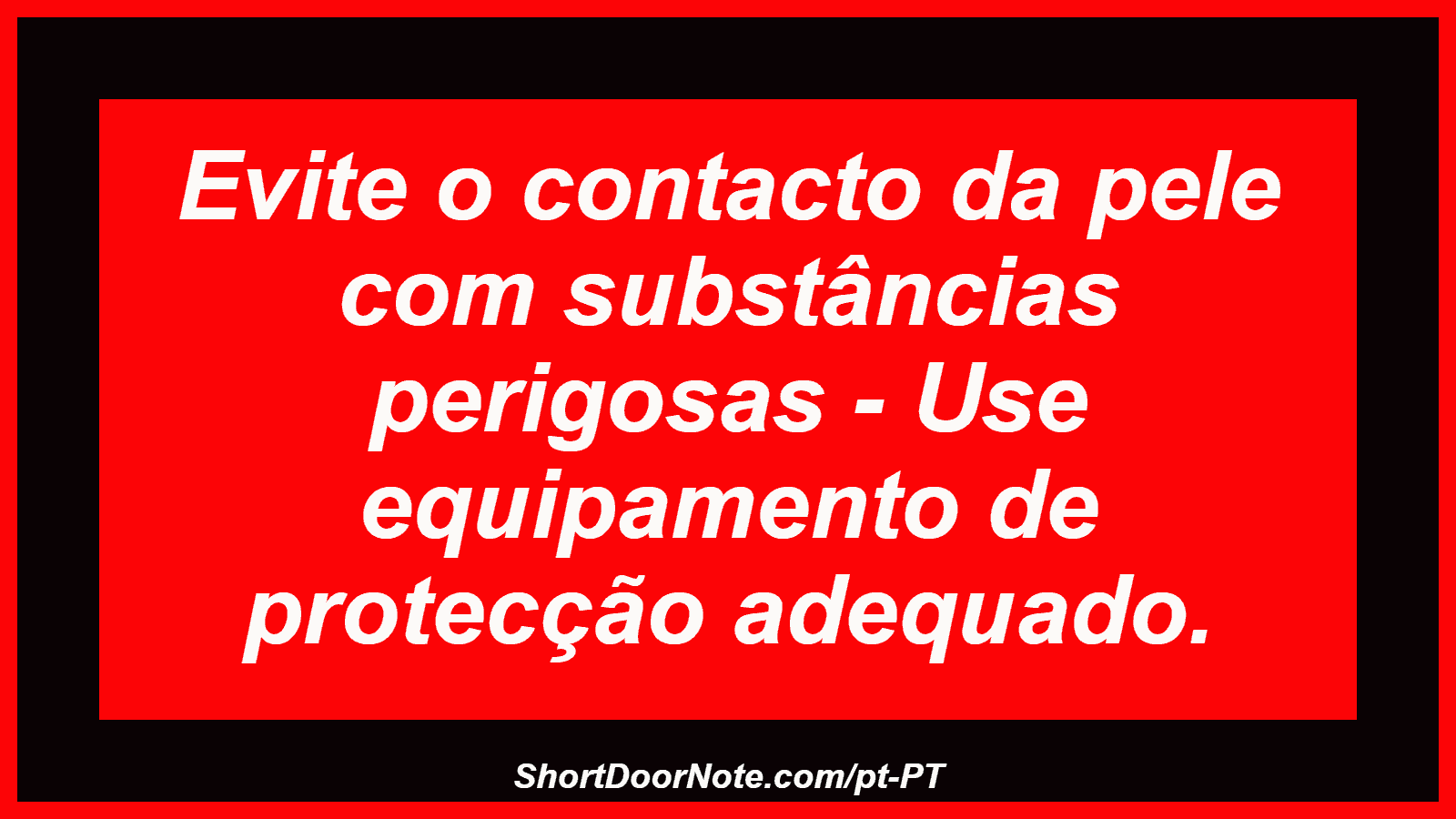 Evite o contacto da pele com substâncias perigosas - Use equipamento de protecção adequado.
