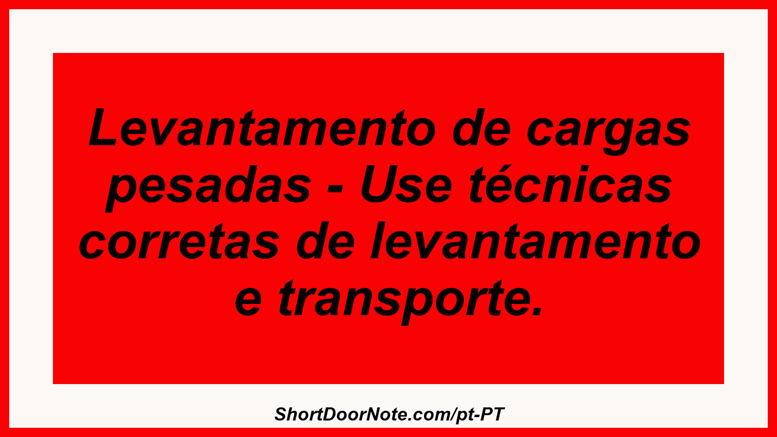 Levantamento de cargas pesadas - Use técnicas corretas de levantamento e transporte.
