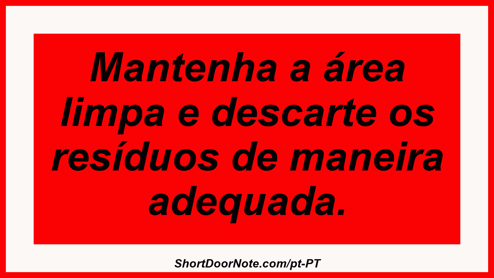 Mantenha a área limpa e descarte os resíduos de maneira adequada.
