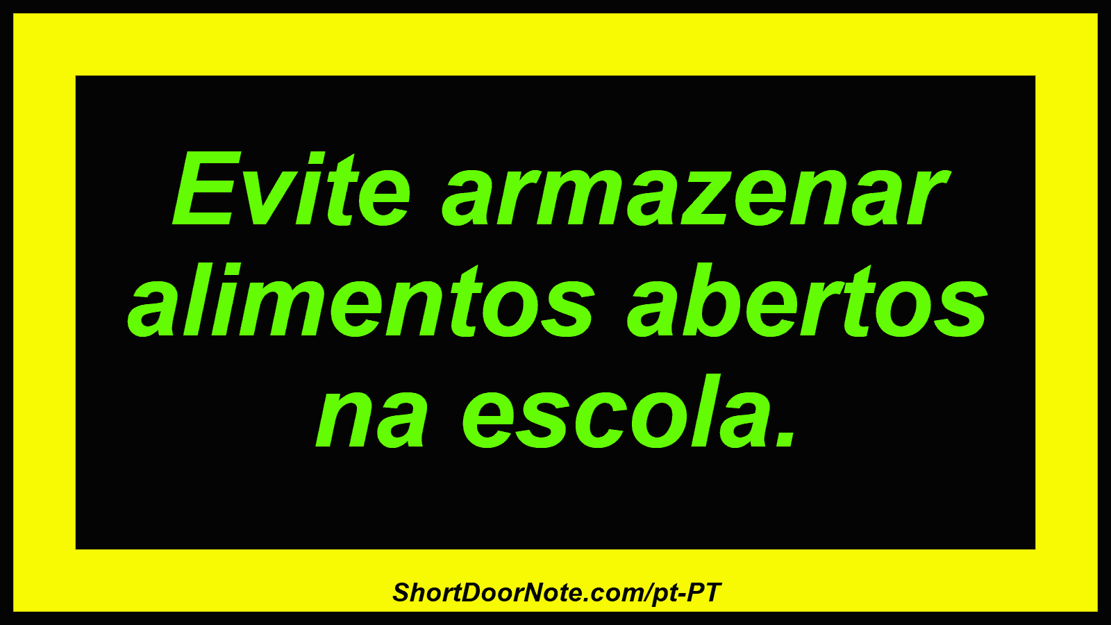 Evite armazenar alimentos abertos na escola.
