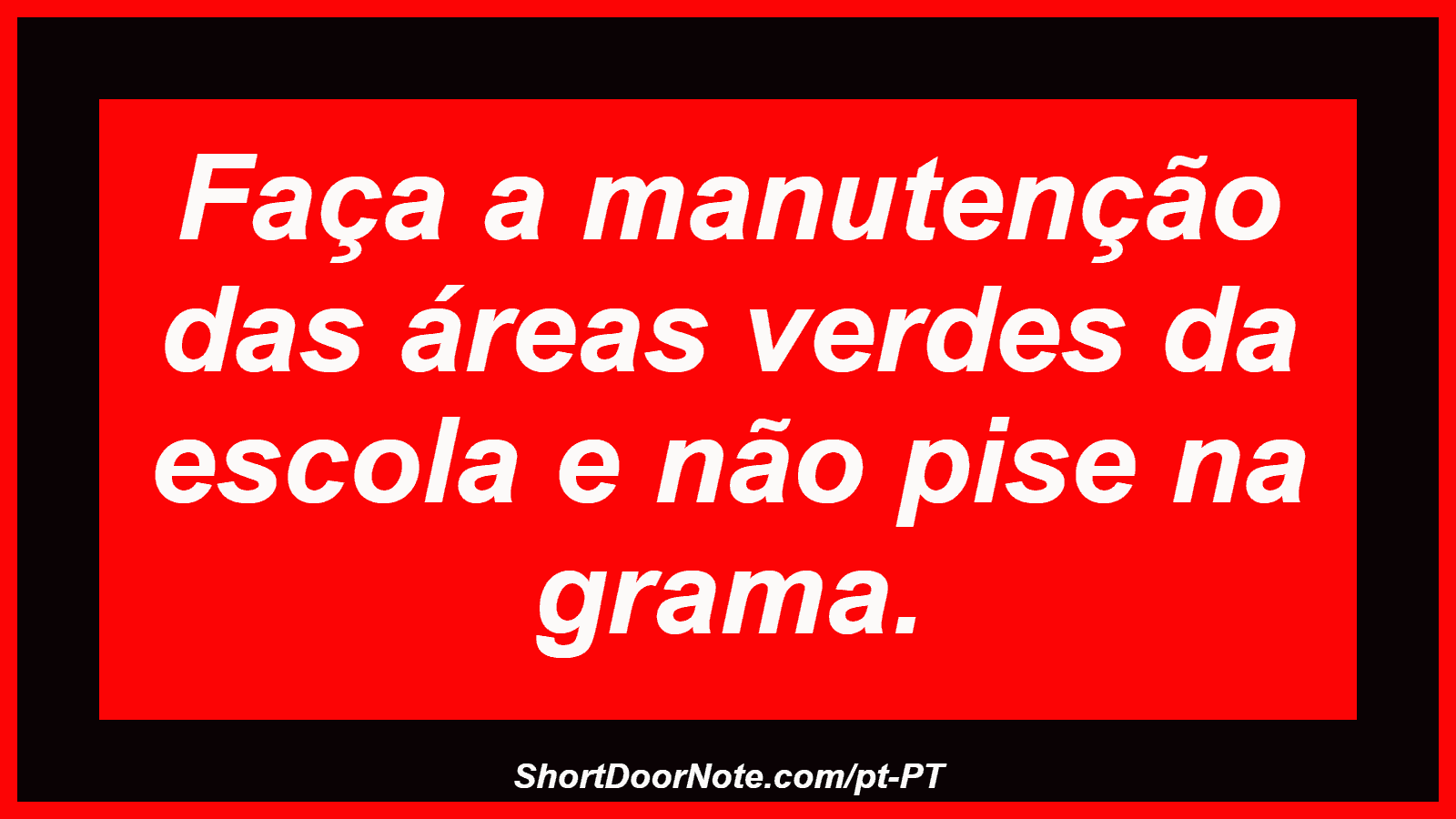 Faça a manutenção das áreas verdes da escola e não pise na grama.
