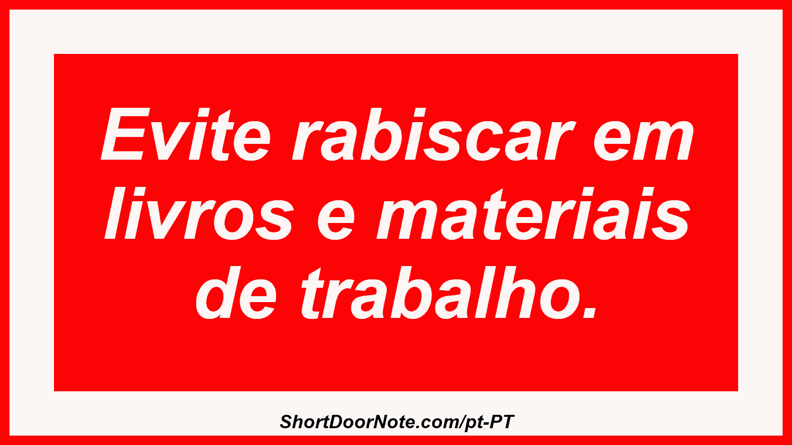 Evite rabiscar em livros e materiais de trabalho.
