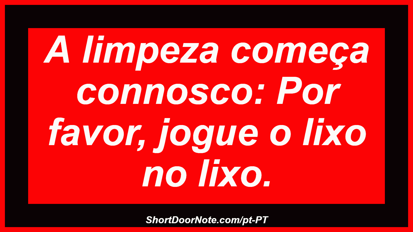 A limpeza começa connosco: Por favor, jogue o lixo no lixo.
