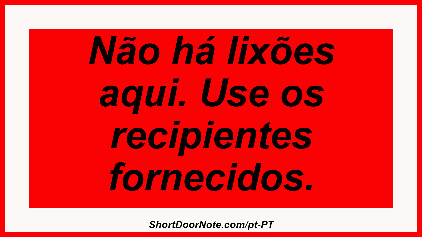 Não há lixões aqui. Use os recipientes fornecidos.
