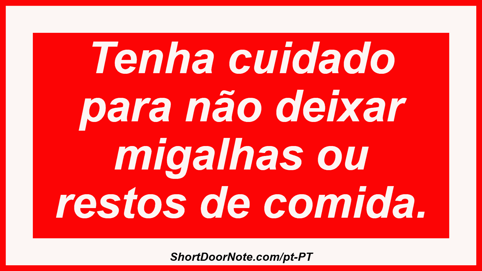 Tenha cuidado para não deixar migalhas ou restos de comida.

