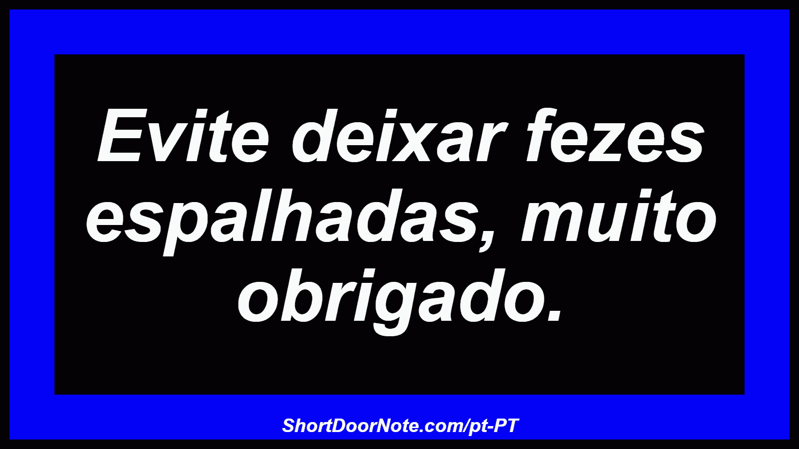 Evite deixar fezes espalhadas, muito obrigado.
