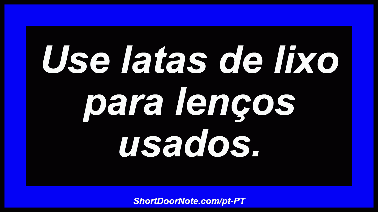 Use latas de lixo para lenços usados.
