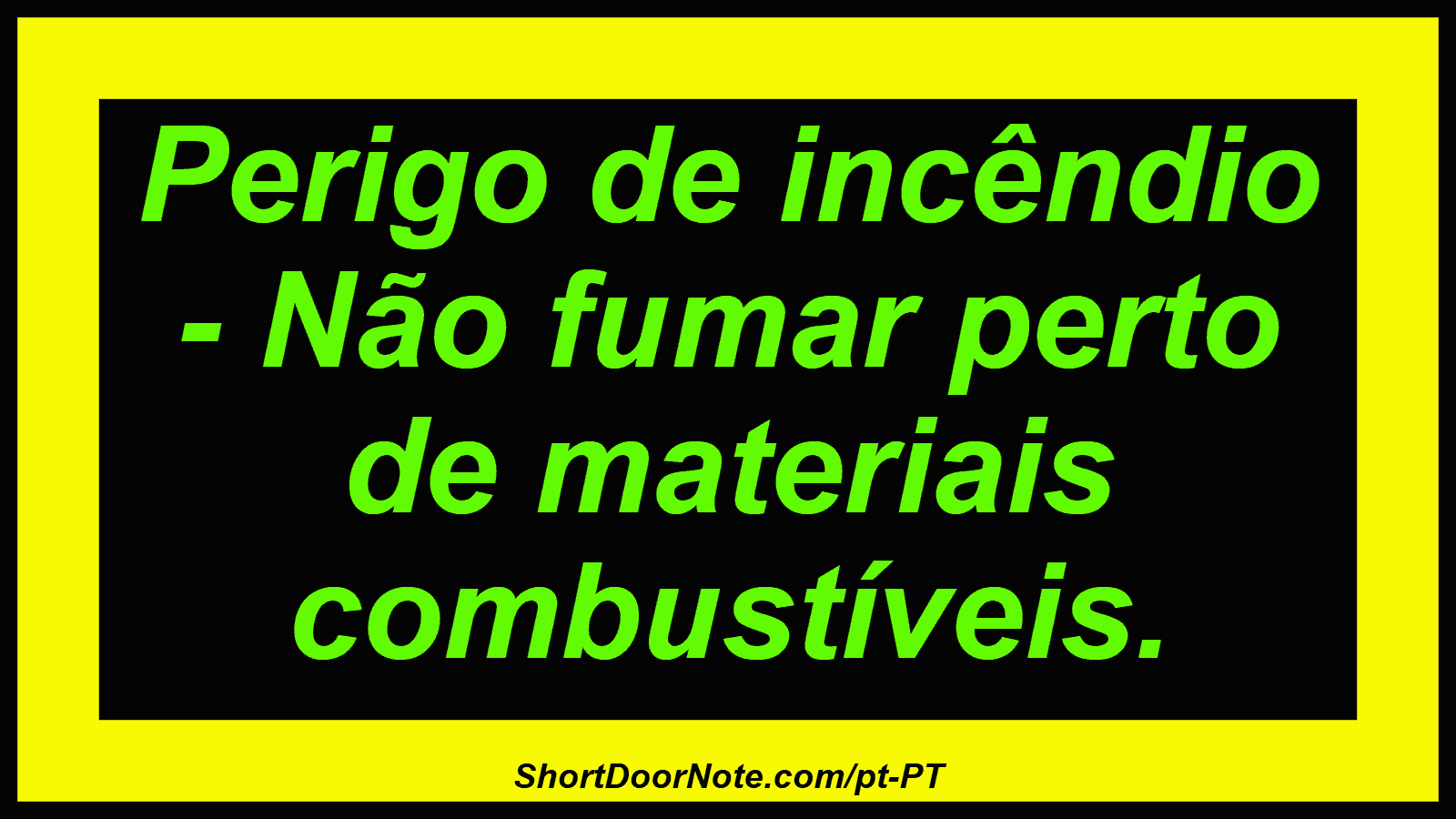 Perigo de incêndio - Não fumar perto de materiais combustíveis.
