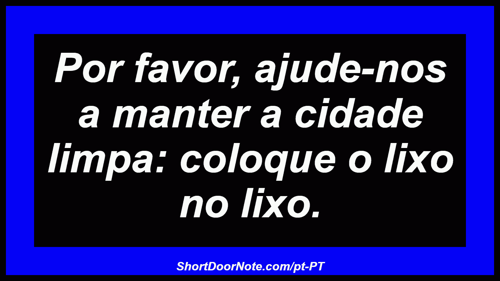 Por favor, ajude-nos a manter a cidade limpa: coloque o lixo no lixo.
