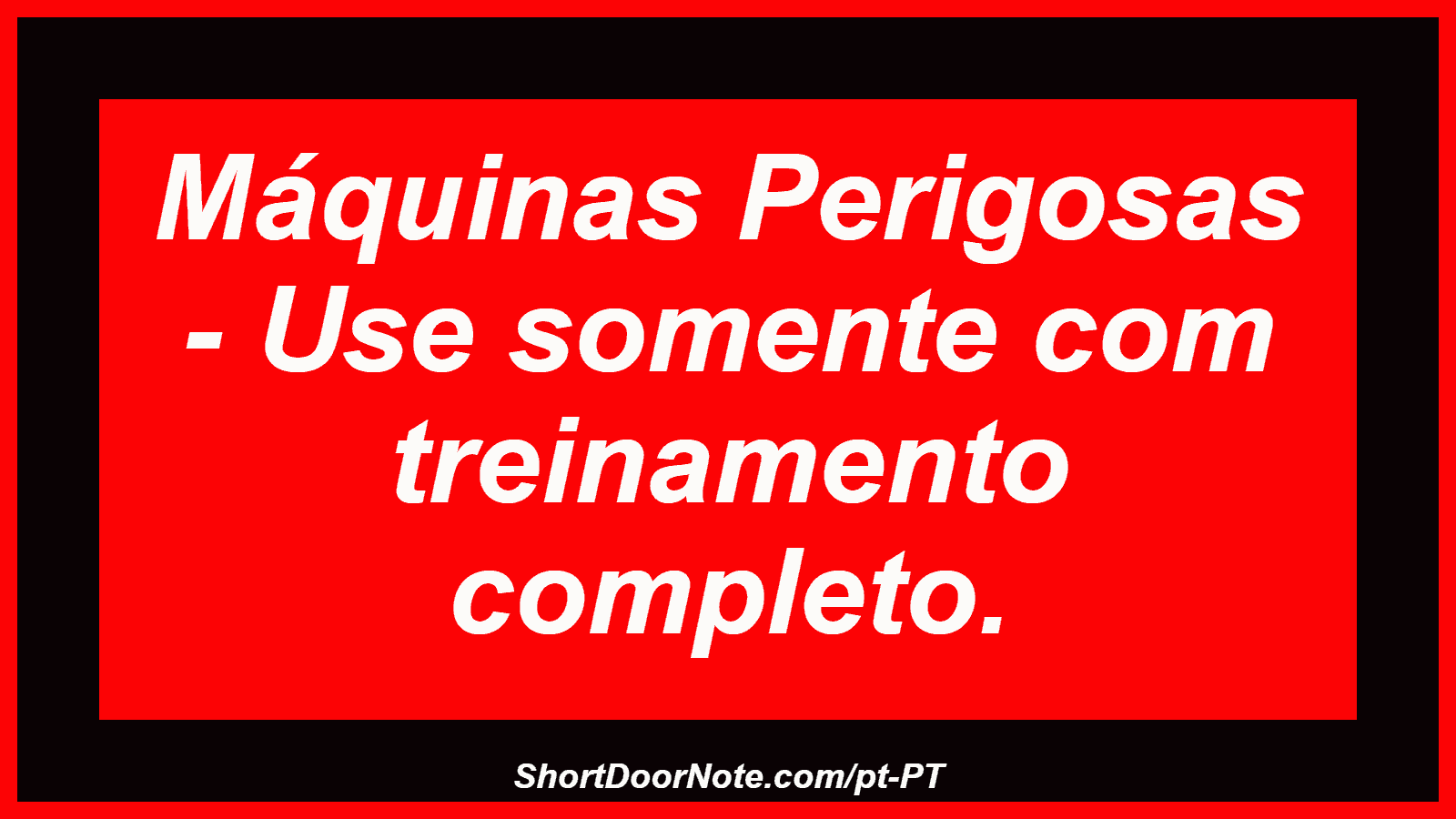 Máquinas Perigosas - Use somente com treinamento completo.
