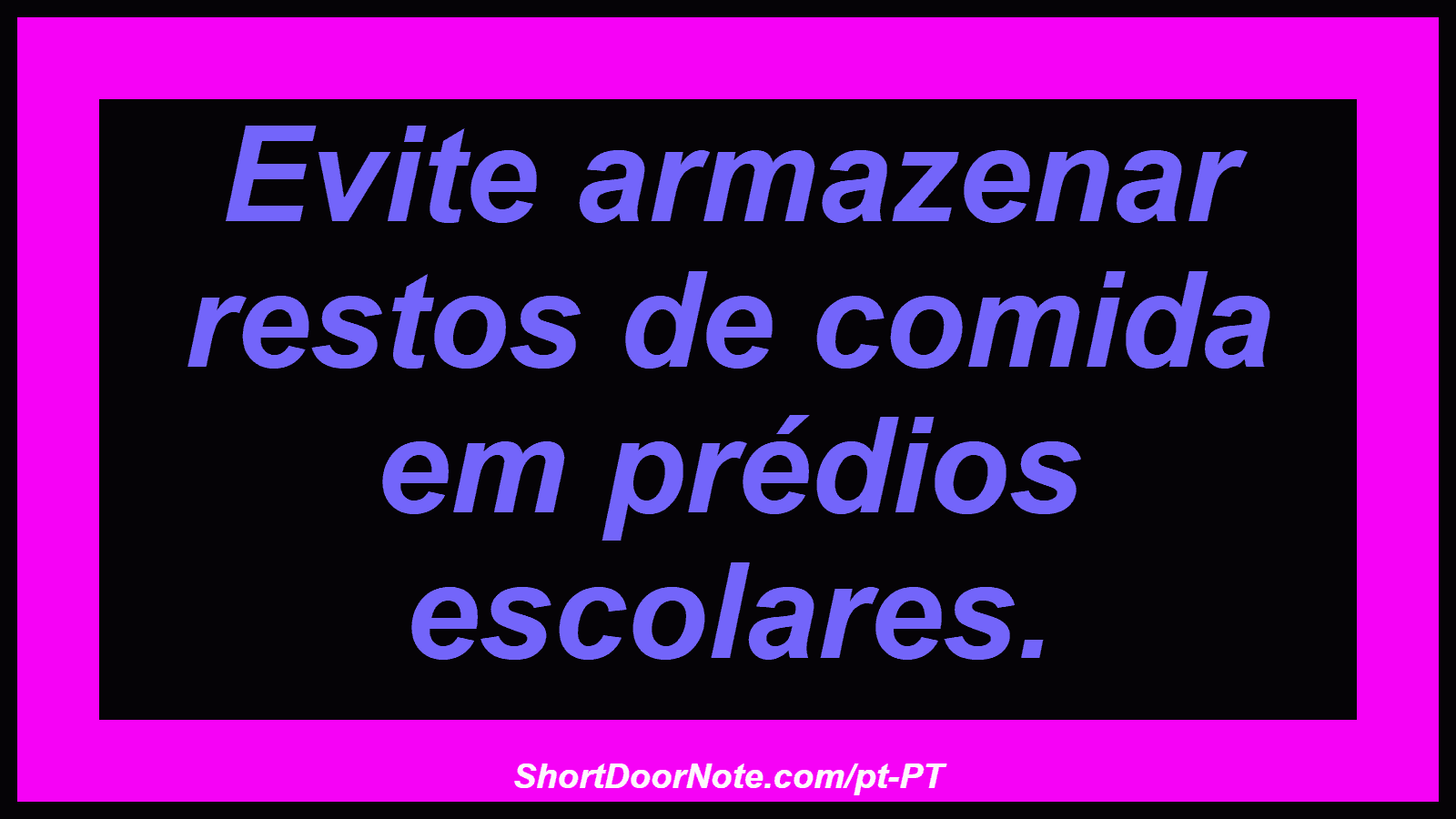 Evite armazenar restos de comida em prédios escolares.

