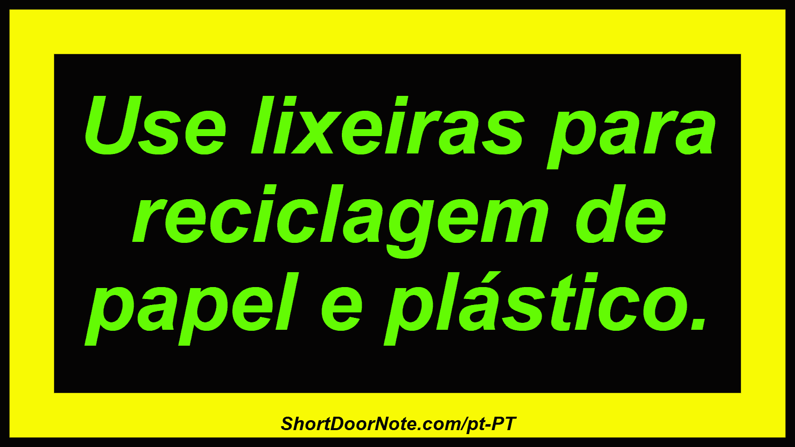 Use lixeiras para reciclagem de papel e plástico.
