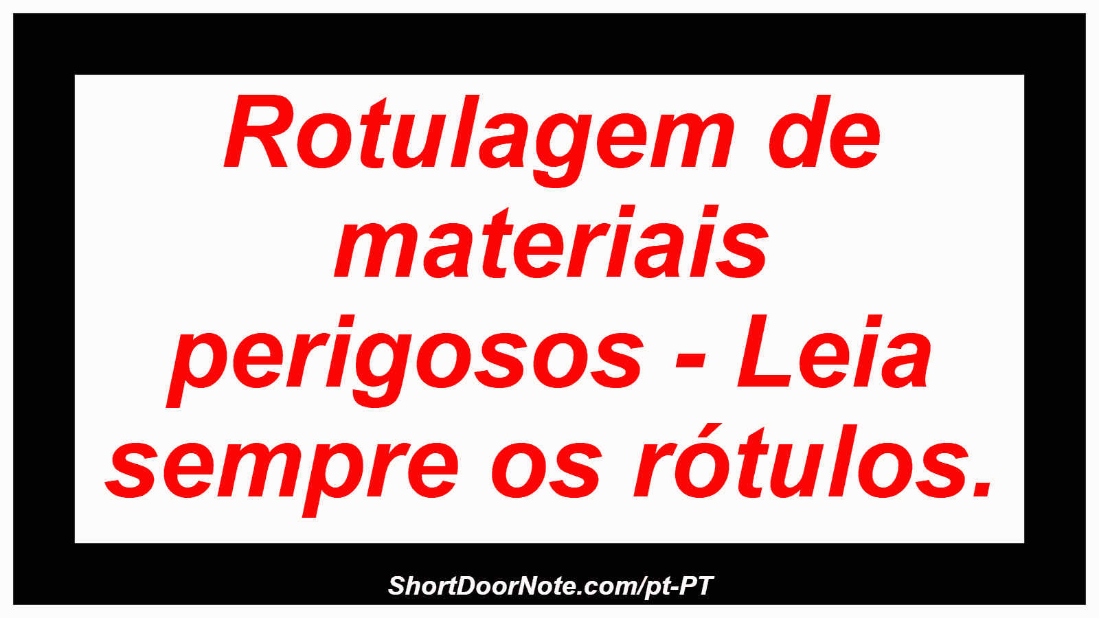 Rotulagem de materiais perigosos - Leia sempre os rótulos.
