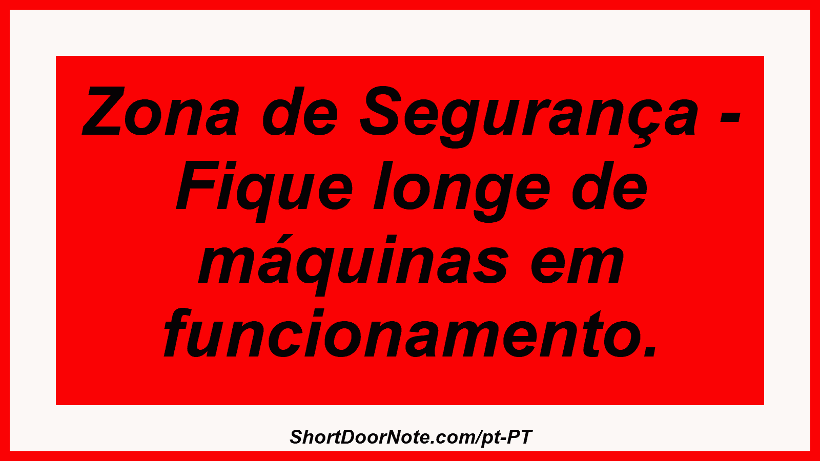 Zona de Segurança - Fique longe de máquinas em funcionamento.

