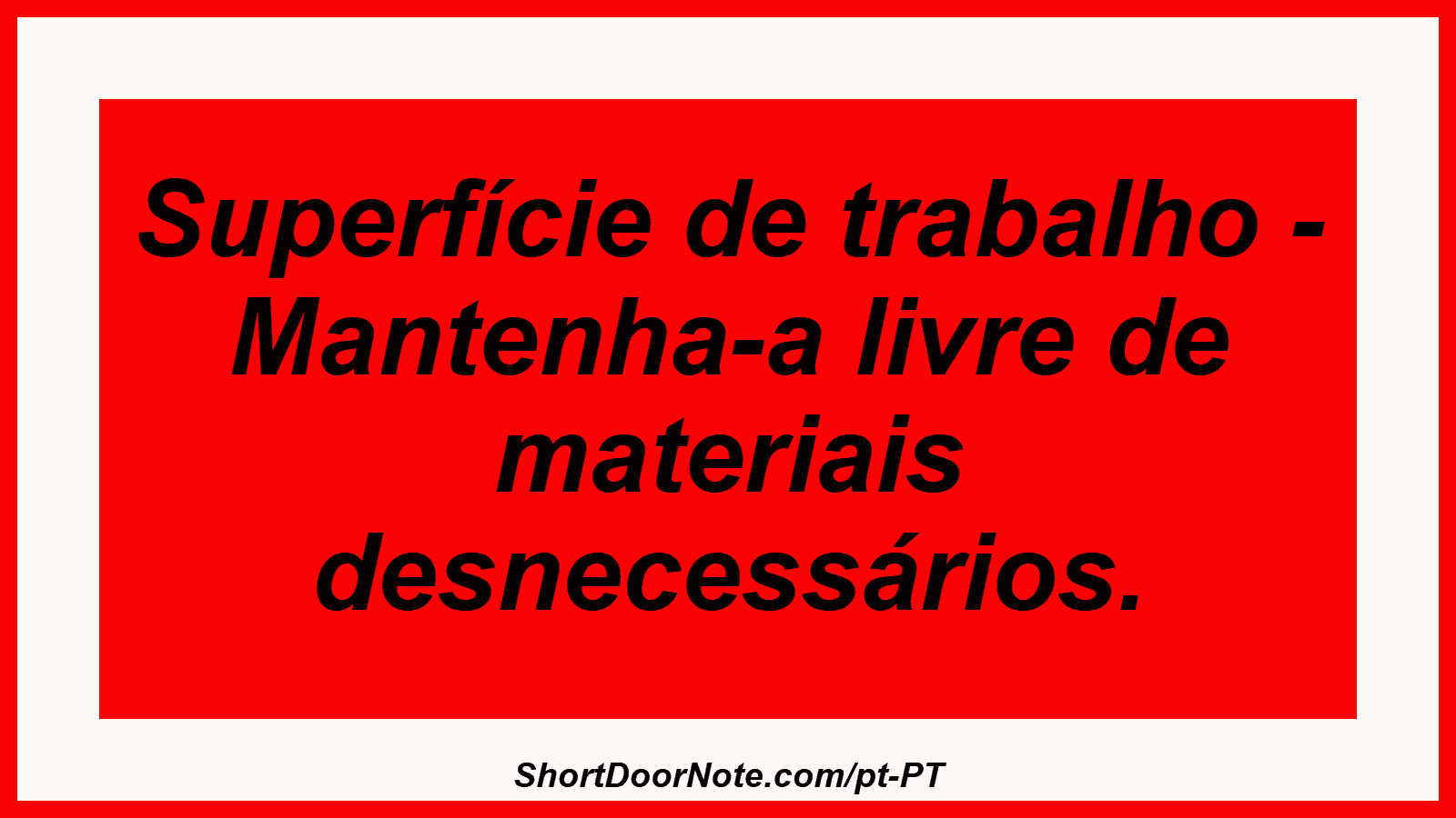 Superfície de trabalho - Mantenha-a livre de materiais desnecessários.
